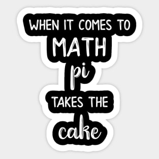 When It Comes to Math Pi Takes the Cake Sticker